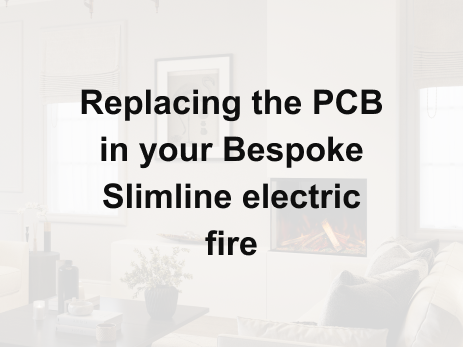 How to change the PCB in your Slimline electric fire