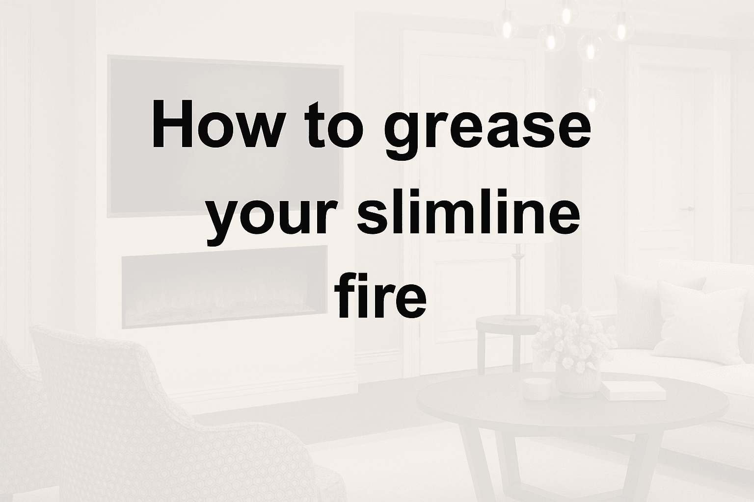 How to grease your slimline fire